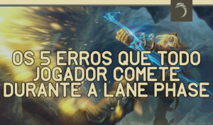 Os Erros Que Todo Jogador Comete Durante A Lane Phase Escola De